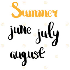 Summer, June, July, August. The time of year and month. Hand drawing. Lettering. For your design