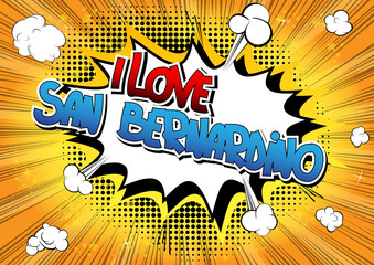 I Love San Bernardino - Comic book style word.