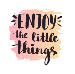 Enjoy the little things. Modern vector calligraphy. Handwritten ink lettering. Hand drawn design for your poster.