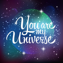 You are my universe. Greeting card with lettering calligraphy quote. Galaxy background with stars and planet. Vector illustration - 116822901