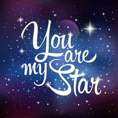 You are my star. Greeting card with lettering calligraphy quote. Galaxy background with stars and planet. Vector illustration - 116822922