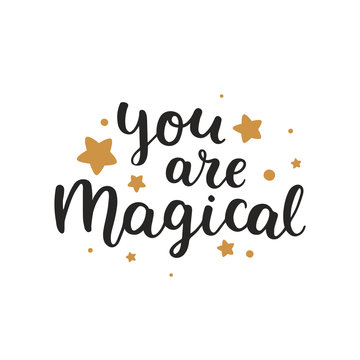 You are magical. Vector font, hand drawn lettering, inspirational quote isolated on white background