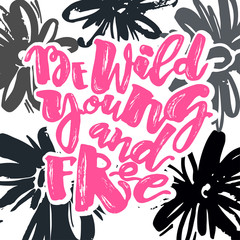 Be wild young and free motivation inscription.
