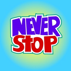 Handdrawn lettering of a phrase Never Stop