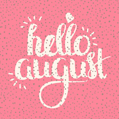 Vector Hand Drawn Lettering. Calligraphy for banners, labels, signs, prints, posters, web and phone case. Hello August