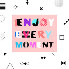 Enjoy every moment motivation quote in colorful Memphis style. Vector illustration