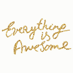 Everything is awesome - hand painted ink brush pen calligraphy, gold glitter texture. Inspirational word isolated on the black background.