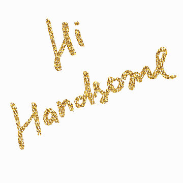 Hi Handsome - hand painted ink brush pen calligraphy, gold glitter texture. Inspirational word isolated on the black background