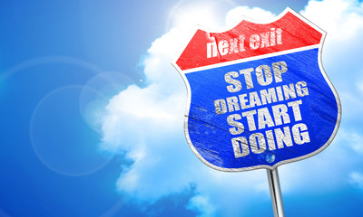 stop dreaming start doing, 3D rendering, blue street sign