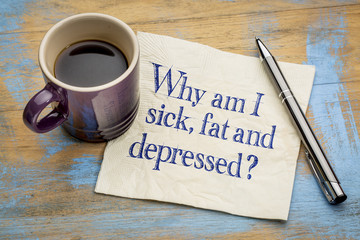 Why am I sick, fat and depressed?