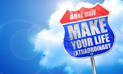 make your life extraordinary, 3D rendering, blue street sign