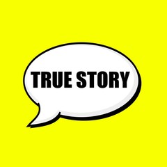 TRUE STORY black wording on Speech bubbles Background Yellow
