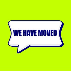 WE HAVE MOVED blue wording on Speech bubbles Background Yellow lemon