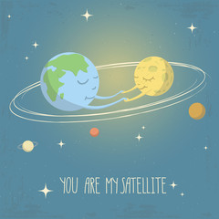 Vector illustration of solar system. Earth and Moon holding hands of each other. You are my satellite - lettering quote.
