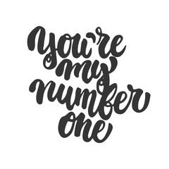 You're my number one- hand drawn lettering phrase isolated on the white background. Fun brush ink inscription for photo overlays, greeting card or t-shirt print, poster design.