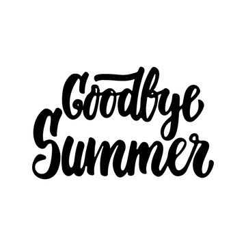 Goodbye Summer - hand drawn lettering phrase isolated on the white background. Fun brush ink inscription for photo overlays, greeting card or t-shirt print, poster design