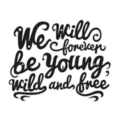 Vector inspiration illustration with lettering quote. Young, wild and free