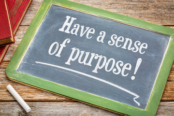 Have a sense of purpose