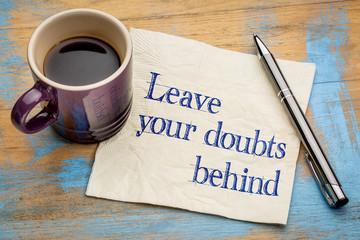 Leave your doubts behind