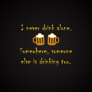 I never drink alone - funny inscription template