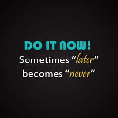 Do it now - motivational inscription template