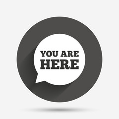 You are here sign icon. Info speech bubble.