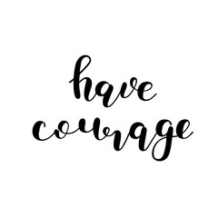 Have courage. Brush lettering.