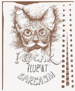 Vector sketch of a stylized kitten's face with eyeglasses and text I speak fluent sarcasm. Hand-drawn cute fluffy cat with spectacles and mustache. Tshirt template.