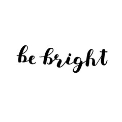 Be bright. Brush lettering.