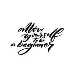 Allow yourself to be a beginner. Inspiration saying black ink calligraphy isolated on white background