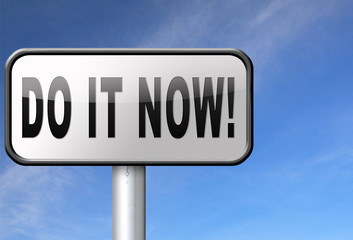 Do it now