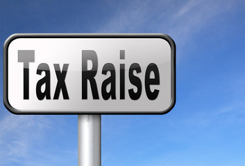 Tax raise raising or increase taxes rising costs...