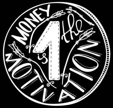 Money is the motivation. Inspirational and motivational quote. Modern brush calligraphy..Hand drawing lettering.   Vector design.