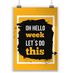 Hello week. Let`s do this. Positive affirmation, inspirational quote. Motivational typography posteron dark stain.