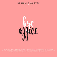 Bye office inscription. Hand drawn calligraphy, lettering motivation poster. Modern brush calligraphy. vector illustration