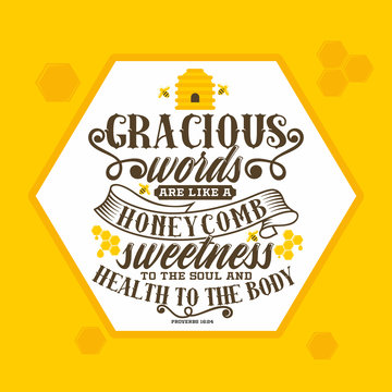 Bible lettering. Christian art. Gracious words are like a honeycomb, sweetness to the soul and health to the body. Proverbs 16:24