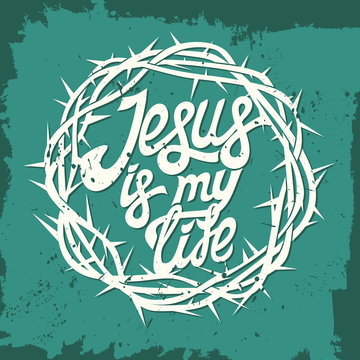 Bible lettering. Christian art. Crown of thorns. Jesus is my life.