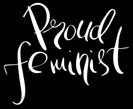 Proud feminist. Feminism quote, woman motivational slogan. Feminist saying. Rough typography with brush lettering.