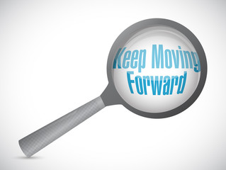 keep moving forward magnify glass sign concept