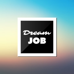 Dream Job - Inspirational Quote, Slogan, Saying - Success and Achievement Concept Illustration with Label and Blurred Background - Sunset Sky