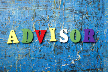 the word of ADVISOR on colorful abc letters at abstract blue background