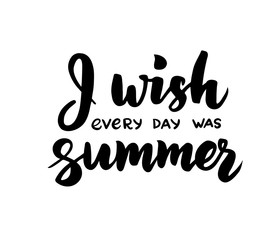 I wish every day was summer - hand drawn brush lettering