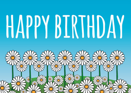 Happy birthday card/poster. Contains daisy flowers on a green hill, and blue sky background. Fresh, optimistic, natural theme. Vector.
