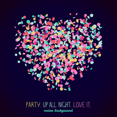 Party. Up all night. Love it. Postcard or banner. Heart symbol made of colorful confetti. Neon background with copy space. Colorful birthday card in contrast colors.