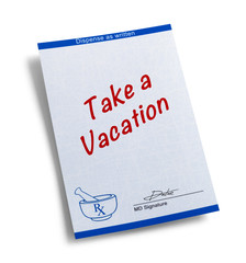 Take a Vacation Doctors Prescription