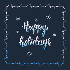 Happy Holidays hand lettering inscription. Handwritten typography poster. Trendy hand lettering quote, fashion graphics, art print for posters and greeting cards design. Vector