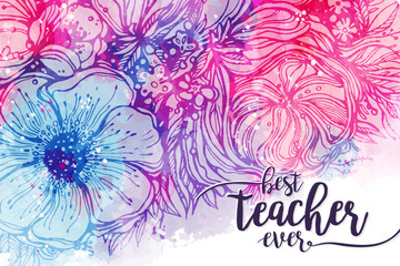 Best teacher ever. Fashionable calligraphy and bright pink purple background with watercolor stains bouquet of flowers. Excellent gift card to the 's Day, elements for design. Vector illustration - 118956121
