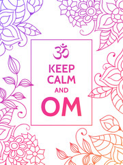 Keep calm and OM. Om mantra motivational typography poster on white background with colorful purple and red floral pattern. Yoga and meditation studio poster or postcard.