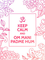 Keep calm and Om mani padme hum. Yoga mantra motivational typography poster on white background with colorful floral purple and pink pattern. Yoga and meditation studio poster or postcard.