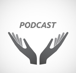 Isolated hands offering icon with    the text PODCAST